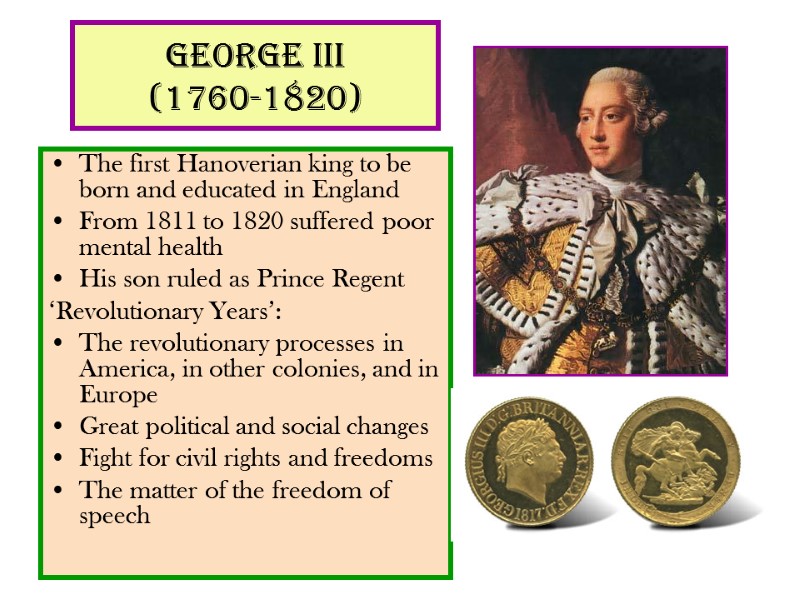 George III  (1760-1820) The first Hanoverian king to be born and educated in